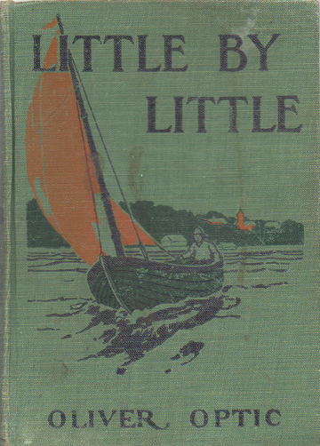 Little by Little by Oliver Optic ~ Hardcover - $5.99