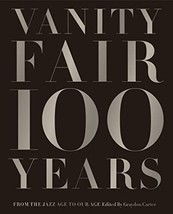 Vanity Fair 100 Years: From the Jazz Age to Our Age [Hardcover] Carter, Graydon - £46.86 GBP