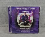 Robert Wolfe – For The Good Times (2 CDs, 2001, Wolfe Productions - $12.34