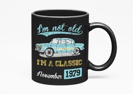 Make Your Mark Design I&#39;m Not Old, I&#39;m a Classic November 1979 with Vintage Car, - £17.40 GBP+