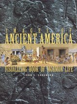 Images of Ancient America: Visualizing Book of Mormon Life Sorenson, Joh... - $15.00