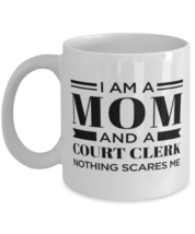 Court Clerk Mug - I&#39;m A Mom And Nothing Scares Me - 11 oz Funny Coffee Cup For  - £11.94 GBP