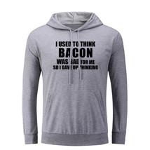 I Used To Think Bacon Was Bad Hoodies Unisex Sweatshirt Sarcasm Slogan H... - $26.17
