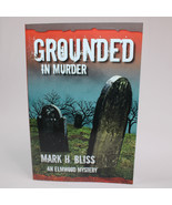 SIGNED Grounded In Murder By Bliss, Mark H. 1st Ed Trade Paperback Book ... - $25.58