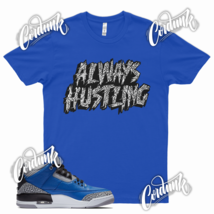 Blue Always Hustling Sneaker T Shirt To Match J1 3 Blue Cement True Sport - £20.49 GBP+