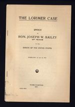 THE LORIMER CASE speech of Hon. Joseph W. Baily of TEXAS * February 13, ... - $13.95