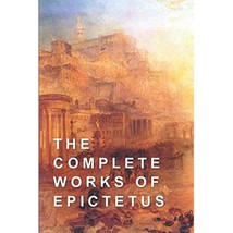 The Complete Works of Epictetus Epictetus - £25.23 GBP