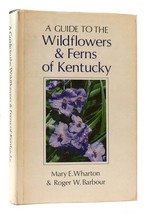 Mary E. Wharton Roger W. Barbour A Guide To The Wildflowers And Ferns Of Kentuck - £63.07 GBP