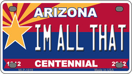 Arizona Centennial Im All That Novelty Mini Metal License Plate Tag - £11.75 GBP