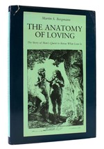 Martin S Bergmann The Anatomy Of Loving: The Story Of Man&#39;s Quest To Know What L - £51.89 GBP