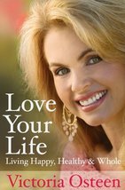 Love Your Life: Living Happy, Healthy, and Whole Osteen, Victoria - £23.97 GBP
