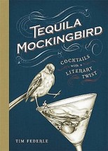 Tequila Mockingbird: Cocktails with a Literary Twist by Federle, Tim Hardcover - £9.24 GBP