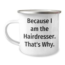 Hairdresser Camping Mug, Because I Am The Hairdresser That&#39;s Why., Chris... - £19.39 GBP