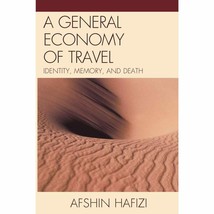 A GENERAL ECONOMY OF TRAVEL: IDENTITY, MEMORY, AND DEATH By Afshin Hafizi - £7.59 GBP