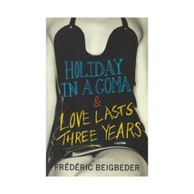 Holiday In A Coma And Love Lasts Three Years Two Novels By Frederic Beigbeder Be - £9.70 GBP