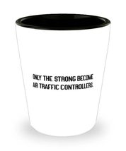 Only the Strong Become Air Traffic. Air traffic controller Shot Glass, Motivatio - £7.89 GBP