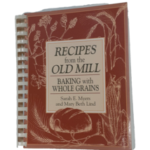 Recipes from the Old Mill Baking w/ Whole Grains Sarah Myers Mary Lind Cookbook - £8.50 GBP