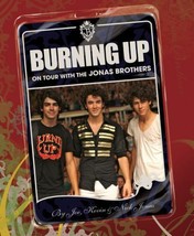 Burning Up : On Tour with the Jonas Brothers by Kevin Jonas, Nick Jonas and Joe - £7.82 GBP