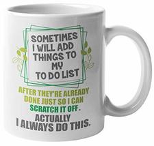 Sometimes I Will Add Things To My To Do List. Funny Motivation Coffee &amp; ... - $19.79+