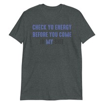 Check Yo Energy Before You Come in My Shit Funny Unisex T-Shirt Navy - $19.06+