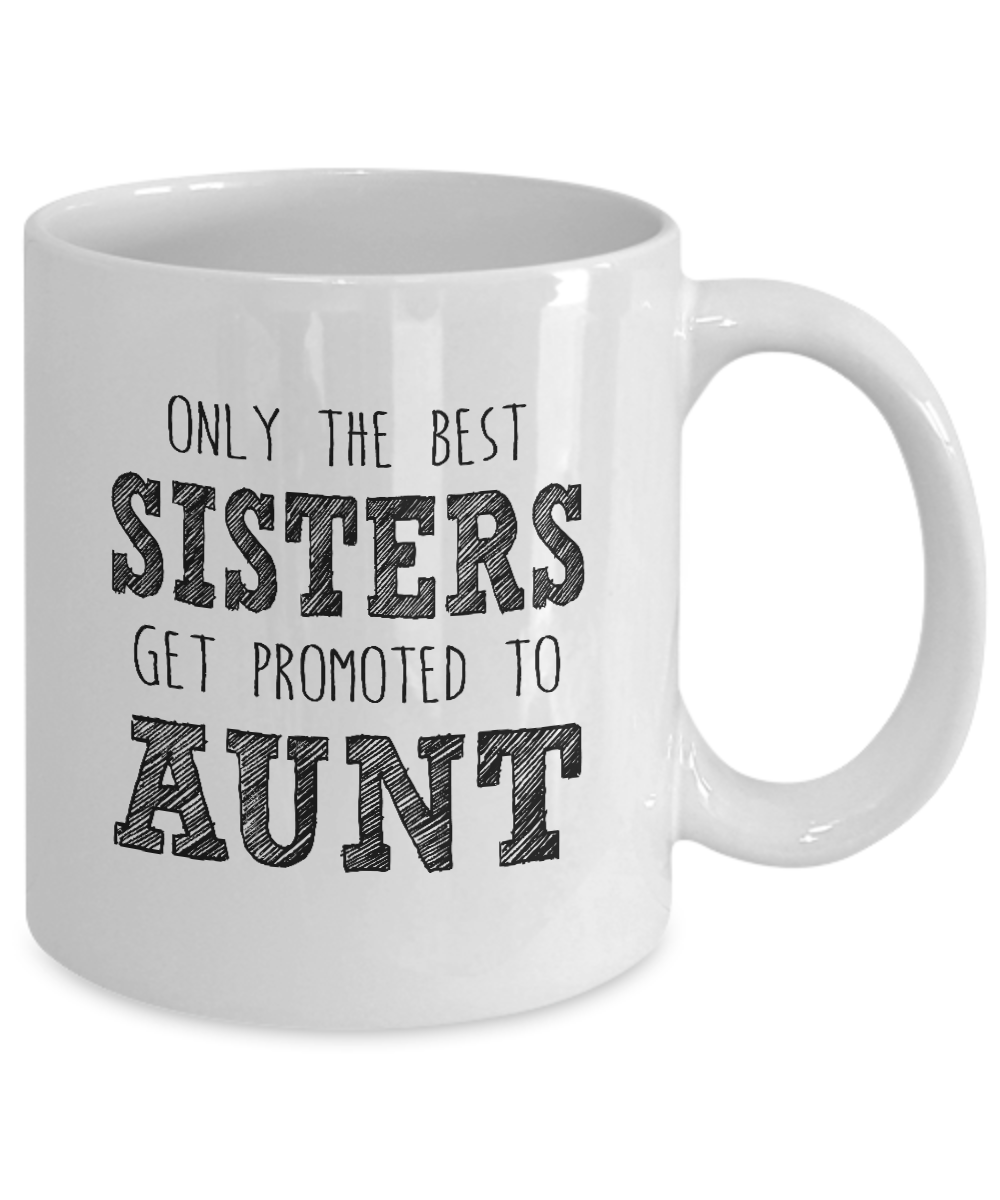 Funny Mug-Best Sisters get promoted to Aunt-Best gifts for Aunt-11oz Coffee Mug