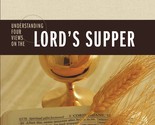 Understanding Four Views on the Lord&#39;s Supper (Counterpoints: Church Lif... - $15.83