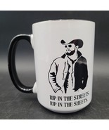 Yellowstone Rip Wheeler &quot;Rip In The Streets Rip In The Sheets&quot; Coffee Mu... - $225.99 MXN