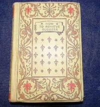 How to achieve success,: A manual for young people [Jan 01, 1897] Kent, C. H - £32.43 GBP