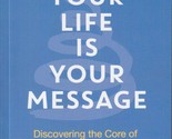 Your Life Is Your Message: Discovering the Core of Transformational Lead... - $47.92