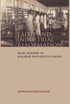 Faith and Industrial Reformation: Basel Mission in Malabar and South [Hardcover] - £24.47 GBP
