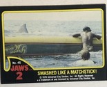 Jaws 2 Trading cards Card #45 Smashed Like A Matchstick - $1.97