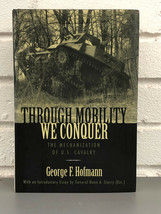 Through Mobility We Conquer: The Mechanization of the U. S. Cavalry by George F. - £20.16 GBP