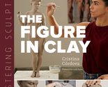 Mastering Sculpture: The Figure in Clay: A Guide to Capturing the Human ... - $16.99