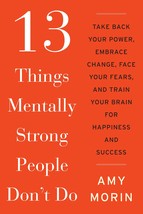 13 Things Mentally Strong People Don&#39;t Do: Take Back Your Power, Embrace Change, - £9.03 GBP