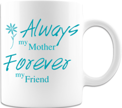 Always My Mother Forever My Friend  - Coffee Mug - £14.93 GBP+