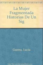 La Mujer Fragmentada Historias De Un Sig Guerra, Lucia - £23.49 GBP