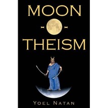 Moon-o-theism: Religion of a War and Moon God Prophet Vol II of II Yoel Natan - £20.99 GBP