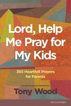 Lord, Help Me Pray for My Kids: 365 Heartfelt Prayers for Parents [Paperback] Wo - £10.28 GBP