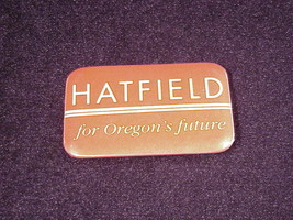 Hatfield for Oregon&#39;s Future Senate Political Campaign Pinback Button, P... - £5.44 GBP