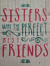 &quot;Sisters Make The Perfect Best Friends&quot; ~ 8&quot; x 10&quot; ~ Wood ~ Stand-Up Plaque Sign - £17.93 GBP