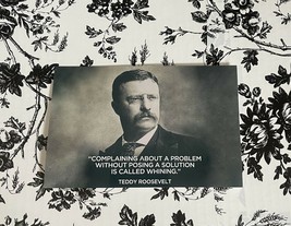 PRESIDENT TEDDY ROOSEVELT QUOTE COMPLAINING ABOUT A PROBLEM WITHOUT PHOT... - £6.99 GBP