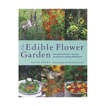 The Edible Flower Garden: From Garden to Kitchen: Choosing, Growing and ... - $9.00