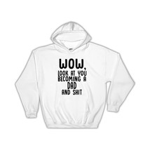 Dad and Sh*t : Gift Hoodie Wow Funny Family Look at You Father - £28.43 GBP