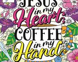 Color &amp; Grace: Jesus In My Heart, Coffee In My Hand: A Coloring Book of ... - $7.00