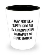 Funny Respiratory therapist Shot Glass, I May Not Be a Superhero but I&#39;m... - £13.31 GBP