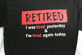 Retired I Was Tired Yesterday &amp; I&#39;m Tired Again Today Humor Funny T-SHIRT - £9.05 GBP