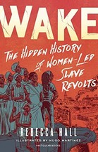 Wake: The Hidden History of Women-Led Slave Revolts [Hardcover] Hall, Rebecca - £17.01 GBP