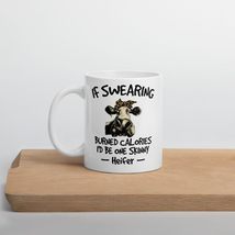 Funny Coffee Mug - If Swearing Burned Calories I&#39;d Be One Skinny Heifer Mug, Ani - $17.33+