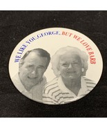 We Like You George We Love Barb!1992 George Bush Presidential Campaign B... - $8.91