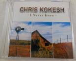I Never Knew: Chris Kokesh (CD) - $5.93